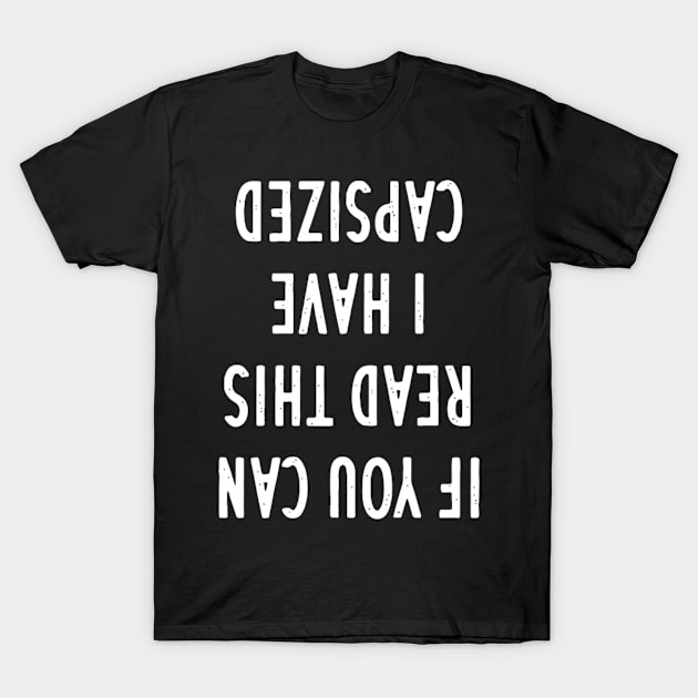 If You Can Read This I Have Capsized T-Shirt by HypeRamen